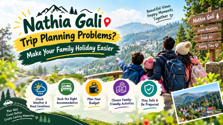 Nathia Gali Trip Planning Problems? Make Your Family Holiday Easier